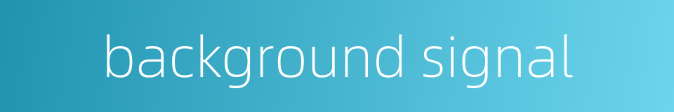 background signal的同义词