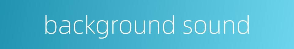 background sound的同义词