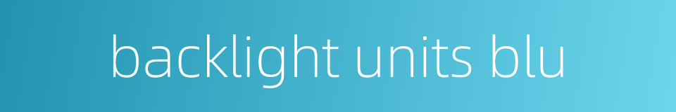 backlight units blu的同义词