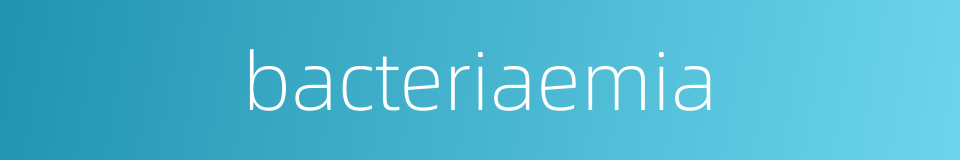 bacteriaemia的同义词