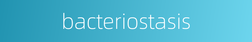 bacteriostasis的同义词