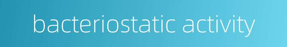 bacteriostatic activity的同义词