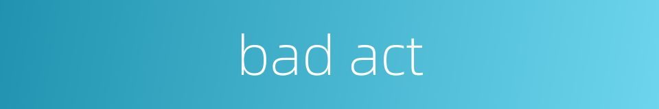 bad act的同义词