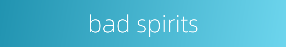 bad spirits的同义词