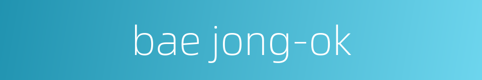 bae jong-ok的同义词