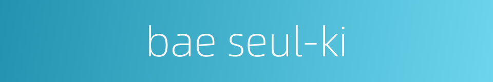 bae seul-ki的同义词