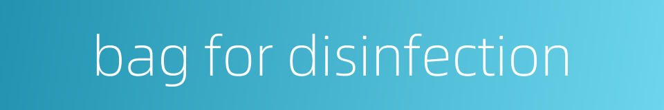 bag for disinfection的同义词