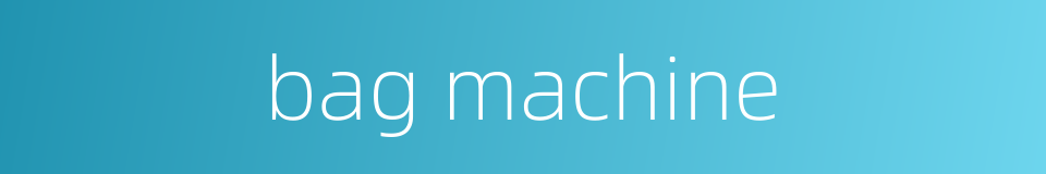 bag machine的同义词