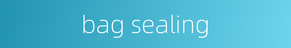 bag sealing的同义词