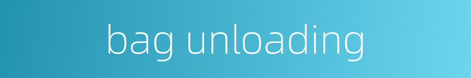 bag unloading的同义词