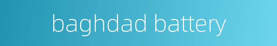baghdad battery的同义词
