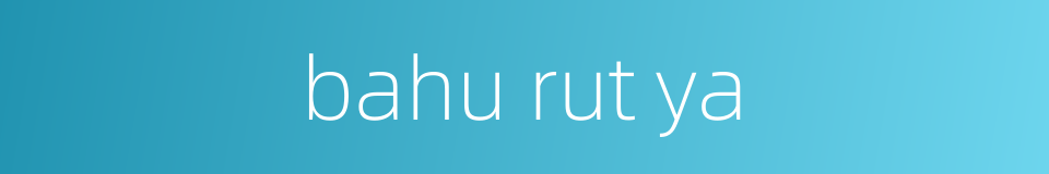 bahu rut ya的同义词