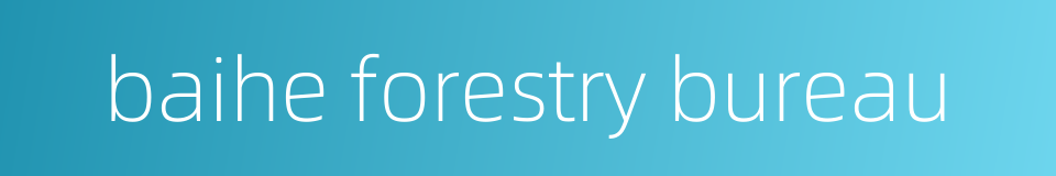 baihe forestry bureau的同义词