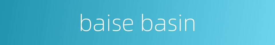 baise basin的同义词