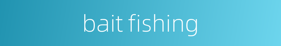 bait fishing的同义词