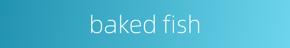 baked fish的同义词