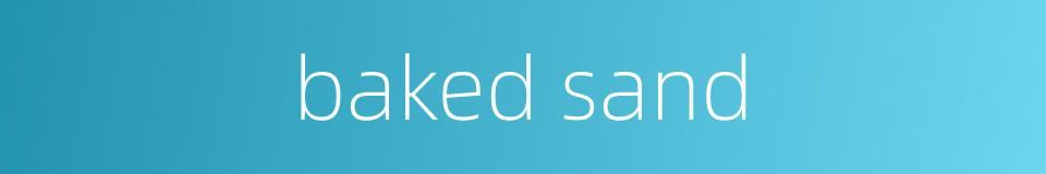 baked sand的同义词