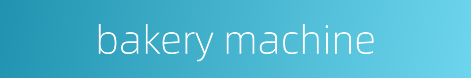 bakery machine的同义词