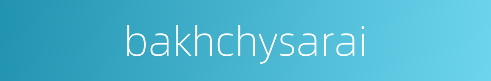 bakhchysarai的同义词