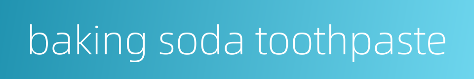 baking soda toothpaste的同义词