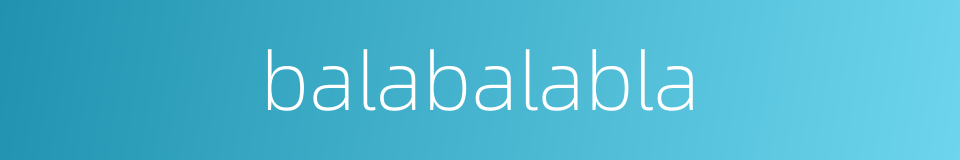 balabalabla的同义词