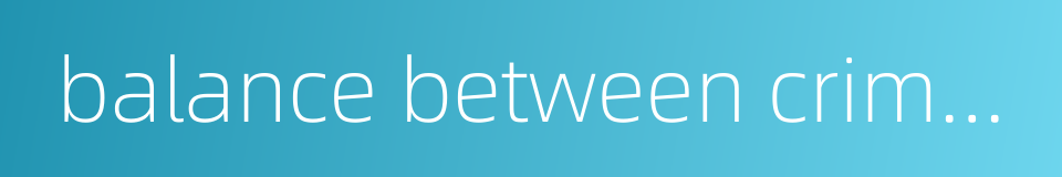 balance between crime and punishment的同义词