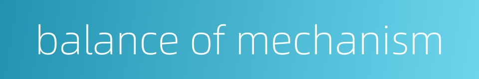 balance of mechanism的同义词