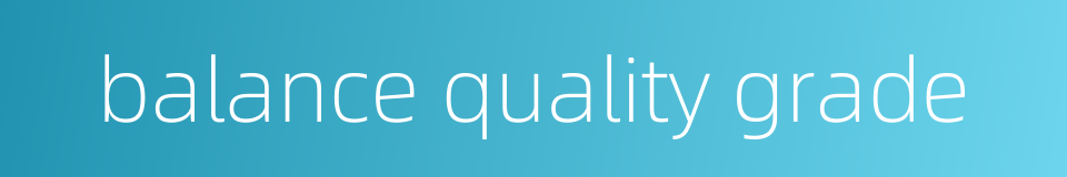balance quality grade的同义词