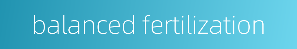 balanced fertilization的同义词