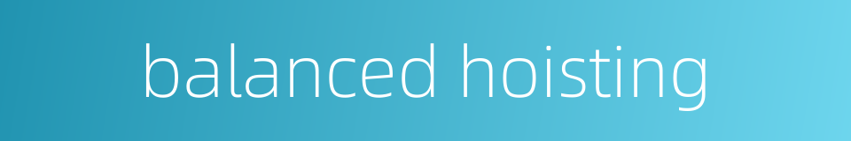 balanced hoisting的同义词