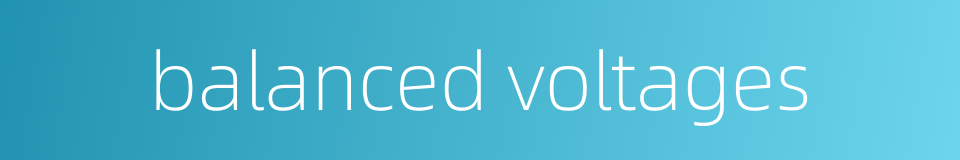 balanced voltages的同义词