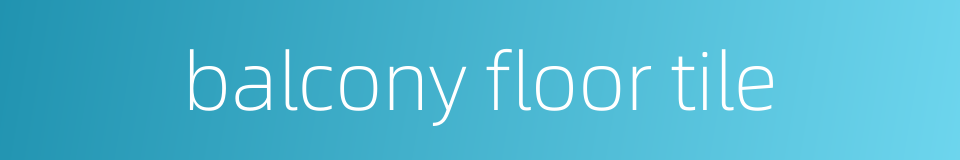 balcony floor tile的同义词