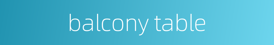 balcony table的同义词
