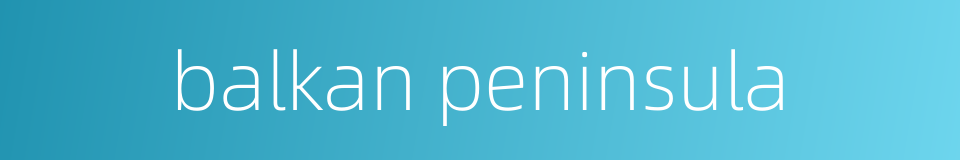 balkan peninsula的同义词