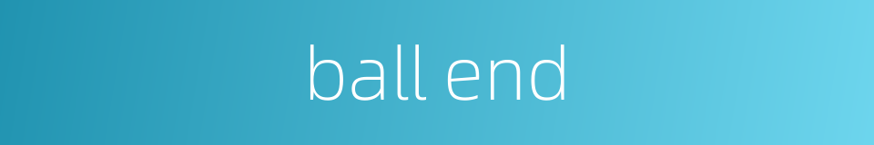 ball end的同义词