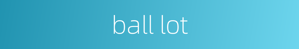 ball lot的同义词