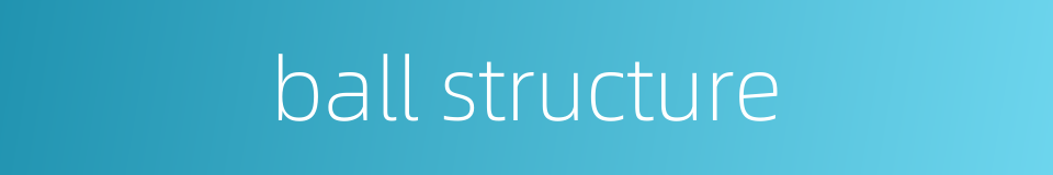 ball structure的同义词