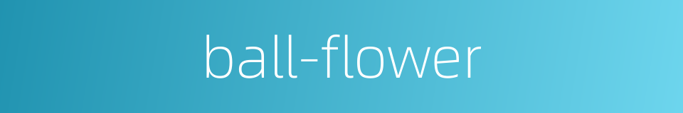 ball-flower的同义词
