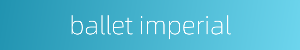ballet imperial的同义词