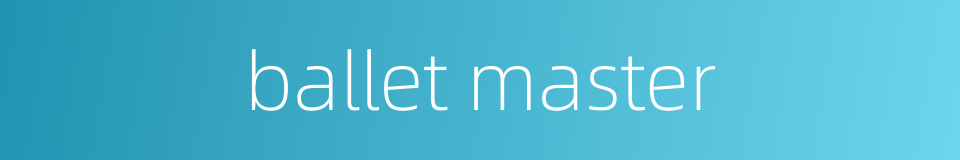 ballet master的同义词