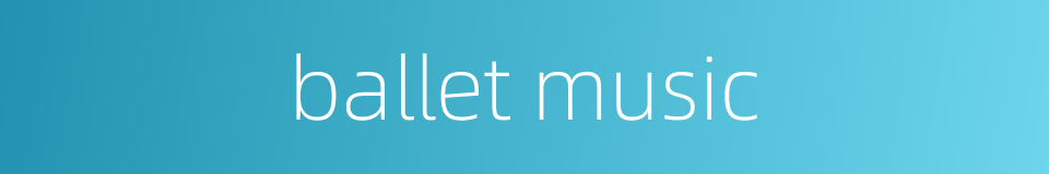 ballet music的同义词