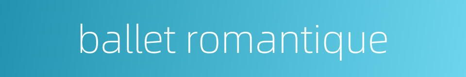 ballet romantique的同义词