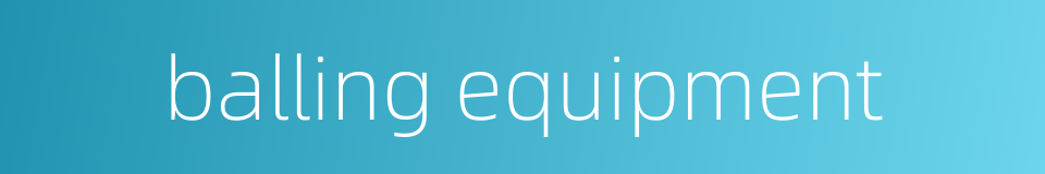 balling equipment的同义词