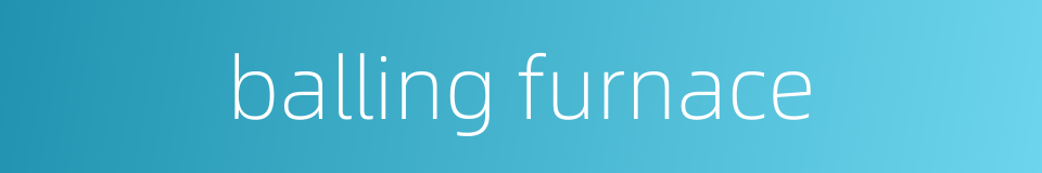 balling furnace的同义词