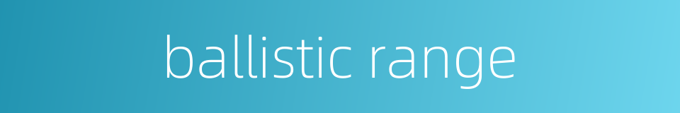 ballistic range的同义词