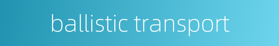 ballistic transport的同义词