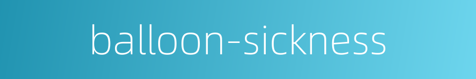 balloon-sickness的同义词