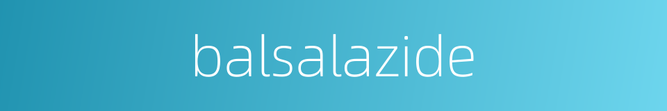 balsalazide的同义词
