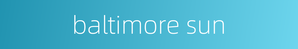 baltimore sun的同义词
