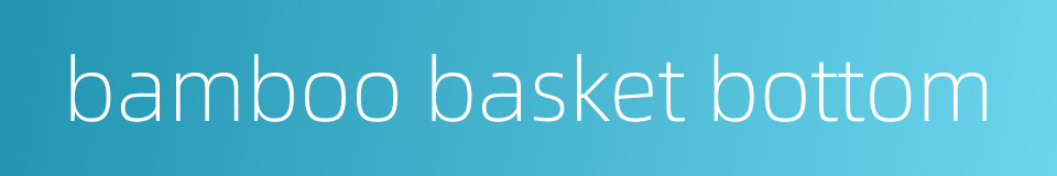 bamboo basket bottom的同义词
